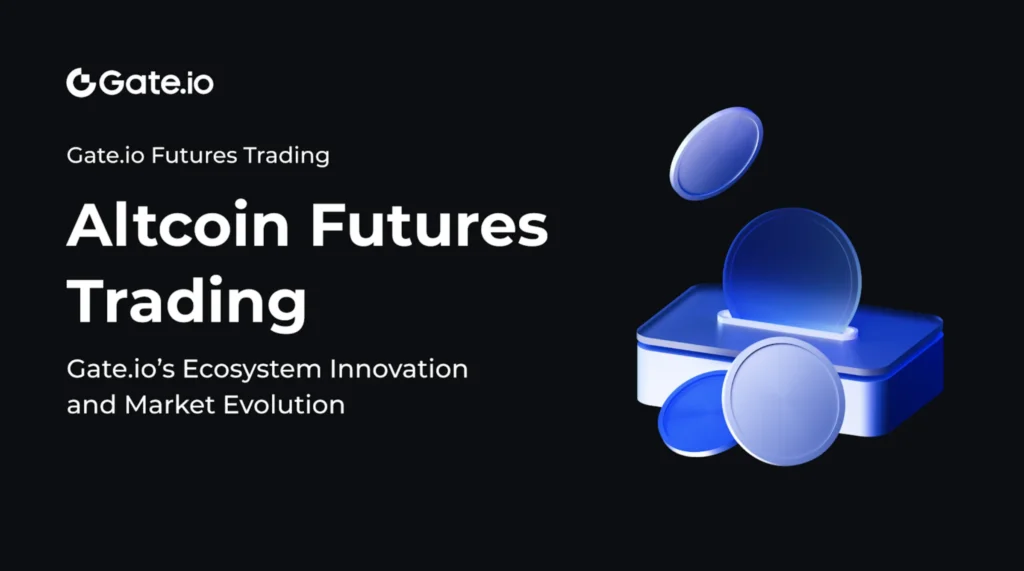 The New Frontier of Altcoin Futures Trading: Gate.io’s Ecosystem Innovation.